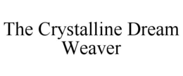 THE CRYSTALLINE DREAM WEAVER trademark