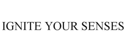 IGNITE YOUR SENSES trademark