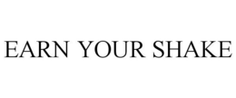 EARN YOUR SHAKE trademark