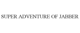 SUPER ADVENTURE OF JABBER trademark