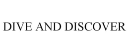 DIVE AND DISCOVER trademark