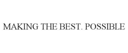 MAKING THE BEST. POSSIBLE trademark