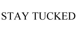 STAY TUCKED trademark