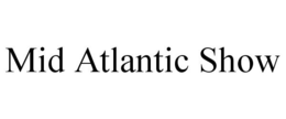 MID ATLANTIC SHOW trademark