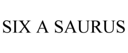 SIX A SAURUS trademark