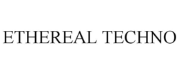ETHEREAL TECHNO trademark