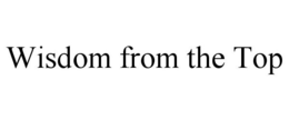 WISDOM FROM THE TOP trademark
