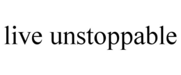 LIVE UNSTOPPABLE trademark