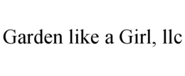 GARDEN LIKE A GIRL, LLC trademark