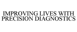 IMPROVING LIVES WITH PRECISION DIAGNOSTICS trademark