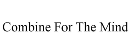 COMBINE FOR THE MIND trademark