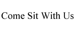 COME SIT WITH US trademark