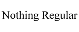 NOTHING REGULAR trademark