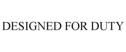 DESIGNED FOR DUTY trademark