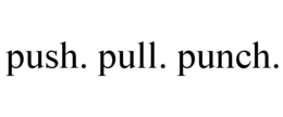PUSH. PULL. PUNCH. trademark