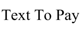TEXT TO PAY trademark