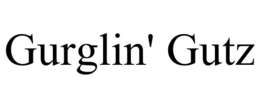 GURGLIN' GUTZ trademark