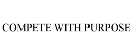 COMPETE WITH PURPOSE trademark