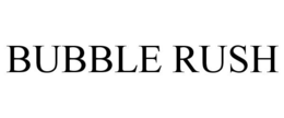BUBBLE RUSH trademark