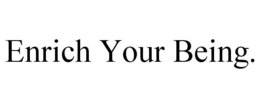 ENRICH YOUR BEING. trademark
