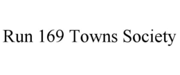 RUN 169 TOWNS SOCIETY trademark