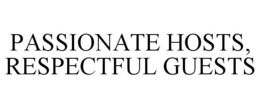 PASSIONATE HOSTS, RESPECTFUL GUESTS trademark