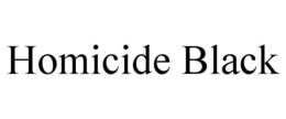HOMICIDE BLACK trademark