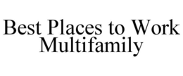 BEST PLACES TO WORK MULTIFAMILY trademark