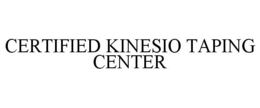 CERTIFIED KINESIO TAPING CENTER trademark