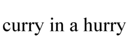 CURRY IN A HURRY trademark