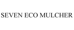 SEVEN ECO MULCHER trademark