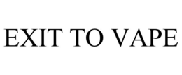 EXIT TO VAPE trademark