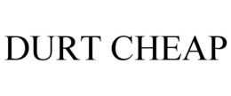 DURT CHEAP trademark