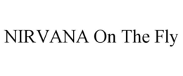 NIRVANA ON THE FLY trademark