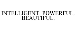 INTELLIGENT. POWERFUL. BEAUTIFUL. trademark