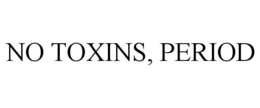 NO TOXINS, PERIOD trademark