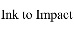 INK TO IMPACT trademark