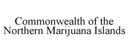 COMMONWEALTH OF THE NORTHERN MARIJUANA ISLANDS trademark