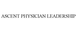 ASCENT PHYSICIAN LEADERSHIP trademark