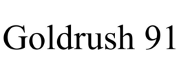 GOLDRUSH 91 trademark