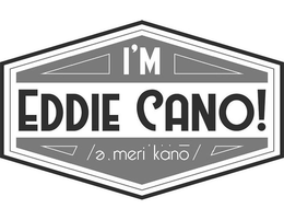 I'M EDDIE CANO! /E. MERI KÄNO/ trademark