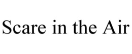 SCARE IN THE AIR trademark