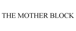 THE MOTHER BLOCK trademark