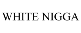 WHITE NIGGA trademark