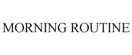 MORNING ROUTINE trademark