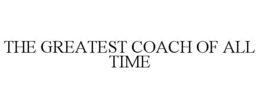 THE GREATEST COACH OF ALL TIME trademark