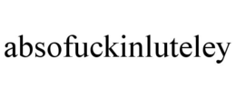 ABSOFUCKINLUTELEY trademark