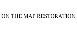 ON THE MAP RESTORATION trademark