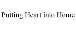 PUTTING HEART INTO HOME trademark