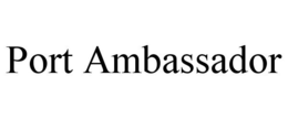 PORT AMBASSADOR trademark